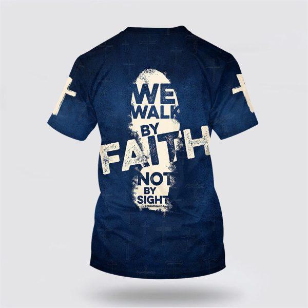 2 Corinthians 57 For We Walk By Faith Not By Sight All Over Print All Over Print 3D T Shirt – Gifts For Christians