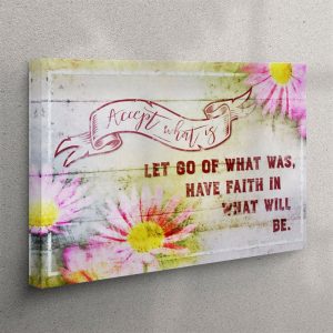 Accept What Is Let Go Of What Was Flower Canvas Wall Art Print – Christian Wall Art Canvas