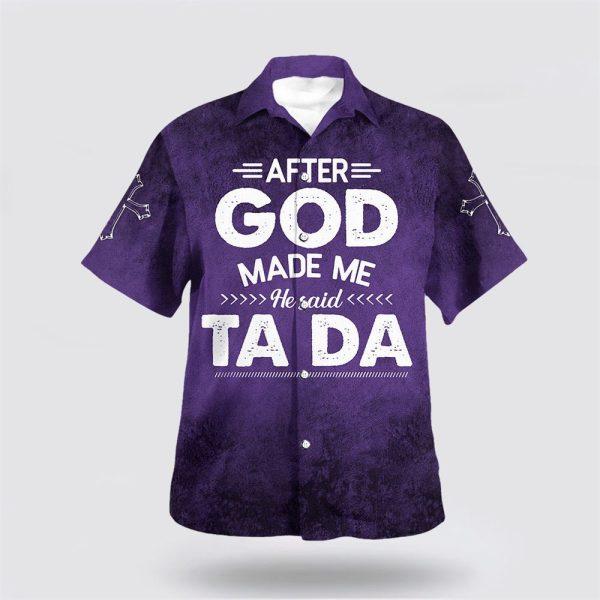 After God Made Me He Said Tada Hawaiian Shirts For Men And Women – Gifts For Christians