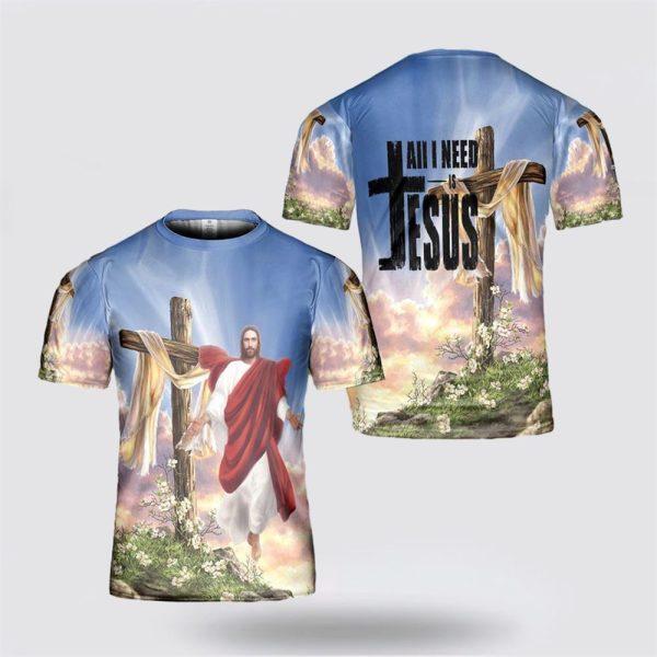 All I Need Is Jesus All Over Print All Over Print 3D T Shirt – Gifts For Christians