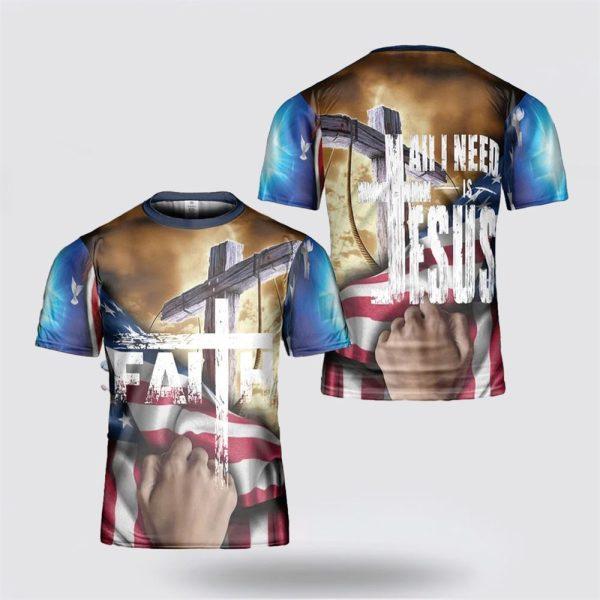 All I Need Is Jesus American Flag Cross All Over Print All Over Print 3D T Shirt – Gifts For Christians