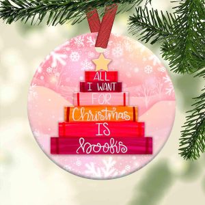 All I Want For Christmas Is Books - Christmas Ornaments - 2022 Christmas Ornament