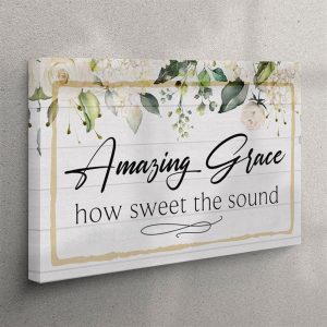 Amazing Grace How Sweet The Sound Canvas Print Amazing Grace Wall Art Christian Wall Art Canvas ucch0h.jpg