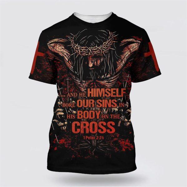 And He Himself Bore Our Sins In His Body On The Cross All Over Print All Over Print 3D T Shirt – Gifts For Christians