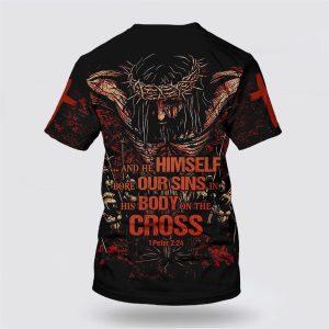 And He Himself Bore Our Sins In His Body On The Cross All Over Print All Over Print 3D T Shirt Gifts For Christians 2 eu3476.jpg