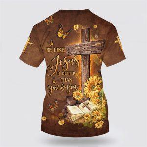 Be Like Jesus Is Better Than You Do You All Over Print All Over Print 3D T Shirt Gifts For Christians 2 xrlcbu.jpg