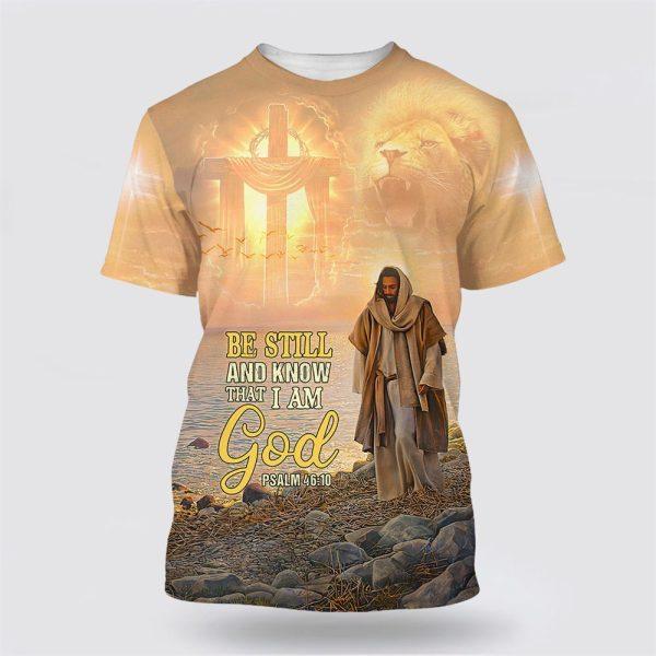 Be Still And Know That I Am God Jesus All Over Print All Over Print 3D T Shirt – Gifts For Christians