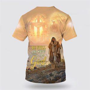 Be Still And Know That I Am God Jesus All Over Print All Over Print 3D T Shirt Gifts For Christians 2 jyeane.jpg