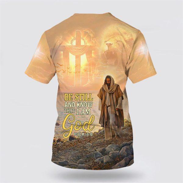 Be Still And Know That I Am God Jesus All Over Print All Over Print 3D T Shirt – Gifts For Christians