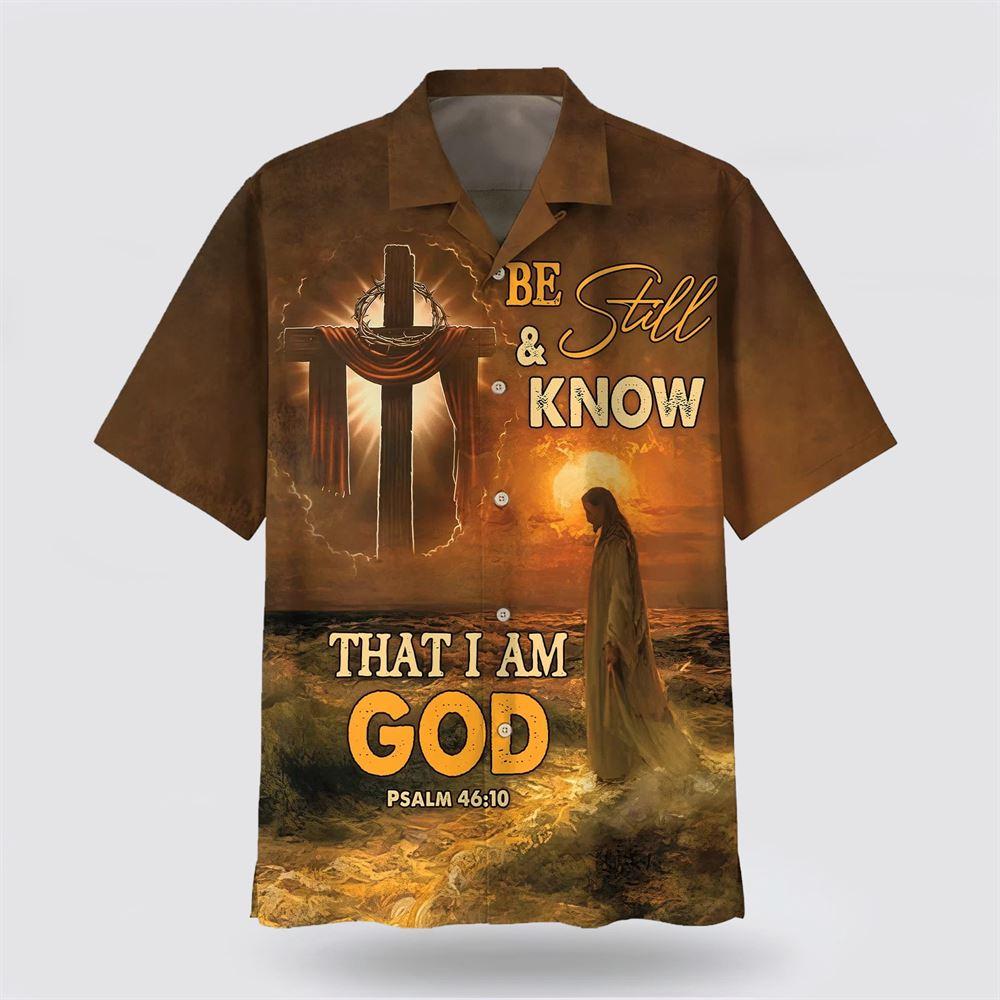 Be Still And Know That I Am God Jesus Cross Hawaiian Shirt – Gifts For Christians Be Still And Know That I Am God Jesus Cross Hawaiian Shirt – Gifts For Christians