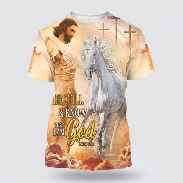 Be Still And Know That I Am God Jesus Horse 3D Shirt – Gifts For Christians