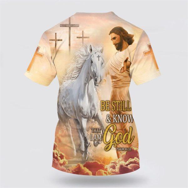 Be Still And Know That I Am God Jesus Horse 3D Shirt – Gifts For Christians