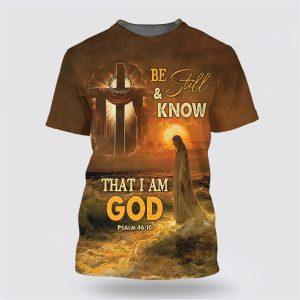 Be Still And Know That I Am God Shirts Jesus And Wooden Cross All Over Print 3D T Shirt Gifts For Christians 1 lzi9z0.jpg