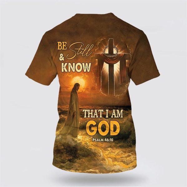 Be Still And Know That I Am God Shirts Jesus And Wooden Cross All Over Print 3D T Shirt – Gifts For Christians