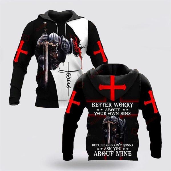 Better Worry About Your Own Sins Knight Christian Jesus All Over Print 3D Hoodie – Gifts For Christians