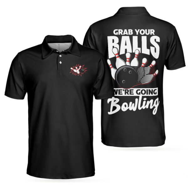 Black Bowling Grab Your Balls We’re Going Polo Shirt – Bowling Men Polo Shirt – Gifts To Get For Your Dad – Father’s Day Shirt