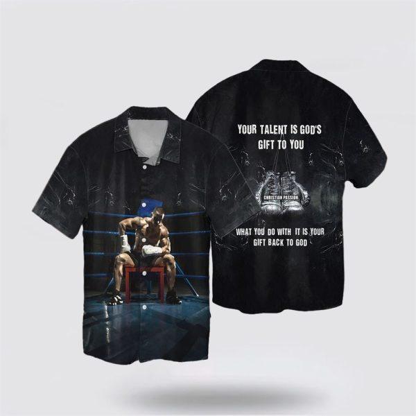 Boxing Jesus Your Talent Is God’s Gift To You What You Do With It Is Your Gift Back To God Hawaiian Shirt – Gifts For Christians