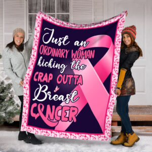 Breast Cancer Just An Ordinary Woman Pre Fleece Throw Blanket - Sherpa Fleece Blanket - Weighted Blanket To Sleep