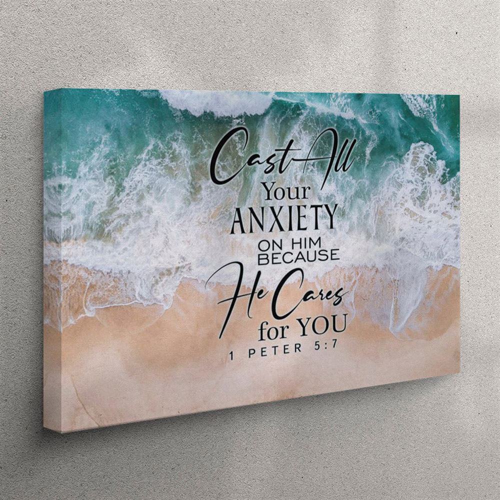Cast All Your Anxiety On Him Because He Cares For You 1 Peter 57 Canvas Wall Art – Christian Wall Art Canvas