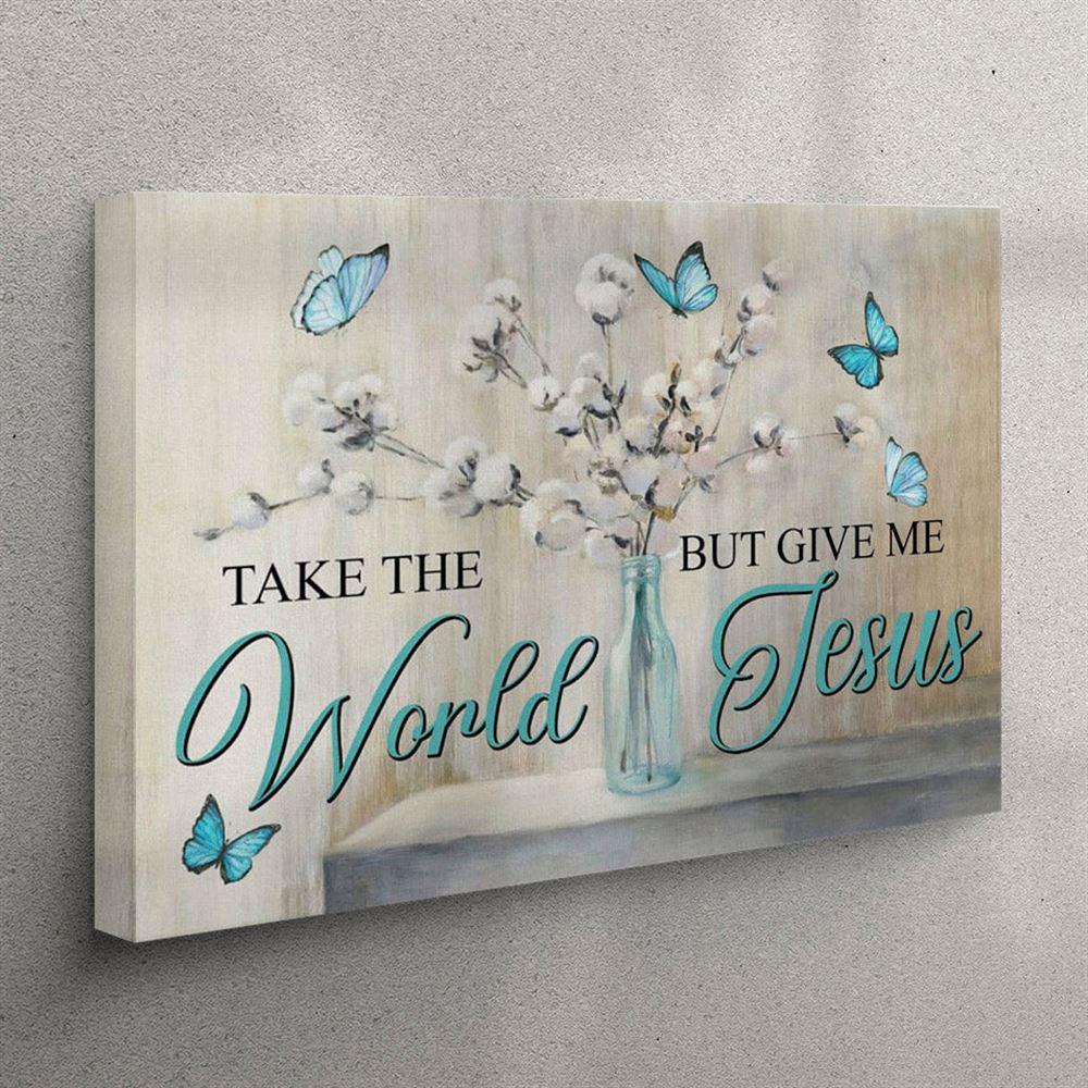 Christian Wall Art Butterfly Take The World But Give Me Jesus Canvas Wall Art – Christian Wall Art Canvas Christian Wall Art Butterfly Take The World But Give Me Jesus Canvas Wall Art – Christian Wall Art Canvas