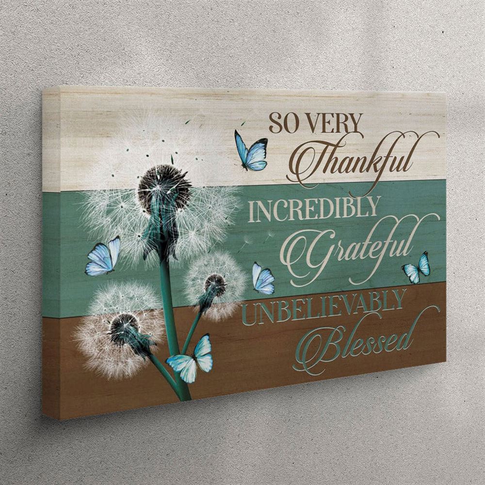 Christian Wall Art So Very Thankful Incredibly Grateful Unbelievably Blessed Canvas Print – Christian Wall Art Canvas