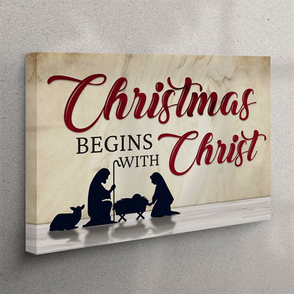 Christmas Begins With Christ – Nativity Of Jesus – Christmas Canvas Wall Art – Christian Wall Art Canvas Christmas Begins With Christ – Nativity Of Jesus – Christmas Canvas Wall Art – Christian Wall Art Canvas