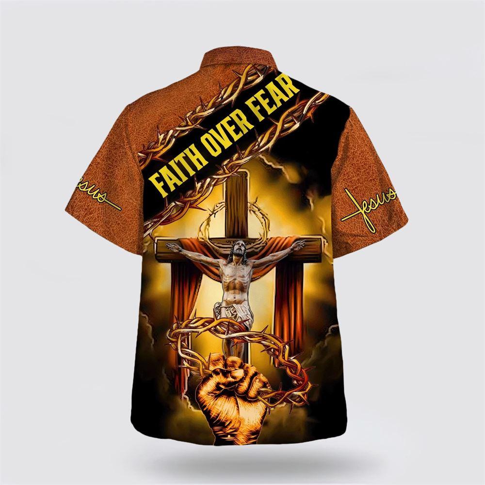 Crucifixion Of Jesus Faith Over Fear Hawaiian Shirts For Men And Women – Gifts For Christians Crucifixion Of Jesus Faith Over Fear Hawaiian Shirts For Men And Women – Gifts For Christians