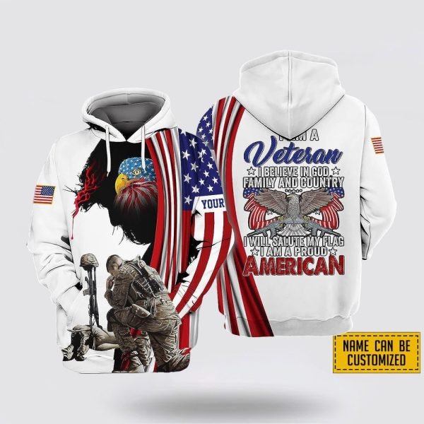 Custom Name US Army I Am A Veteran I Believe In God Family And Country American Flag 3D Hoodie Shirt – For Military Personnel