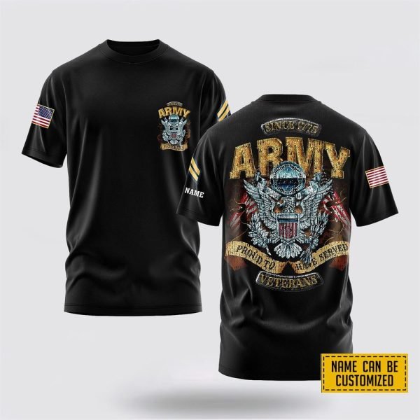 Customized US Army 3D T Shirt Proud To Have Served – Gifts For Soldiers