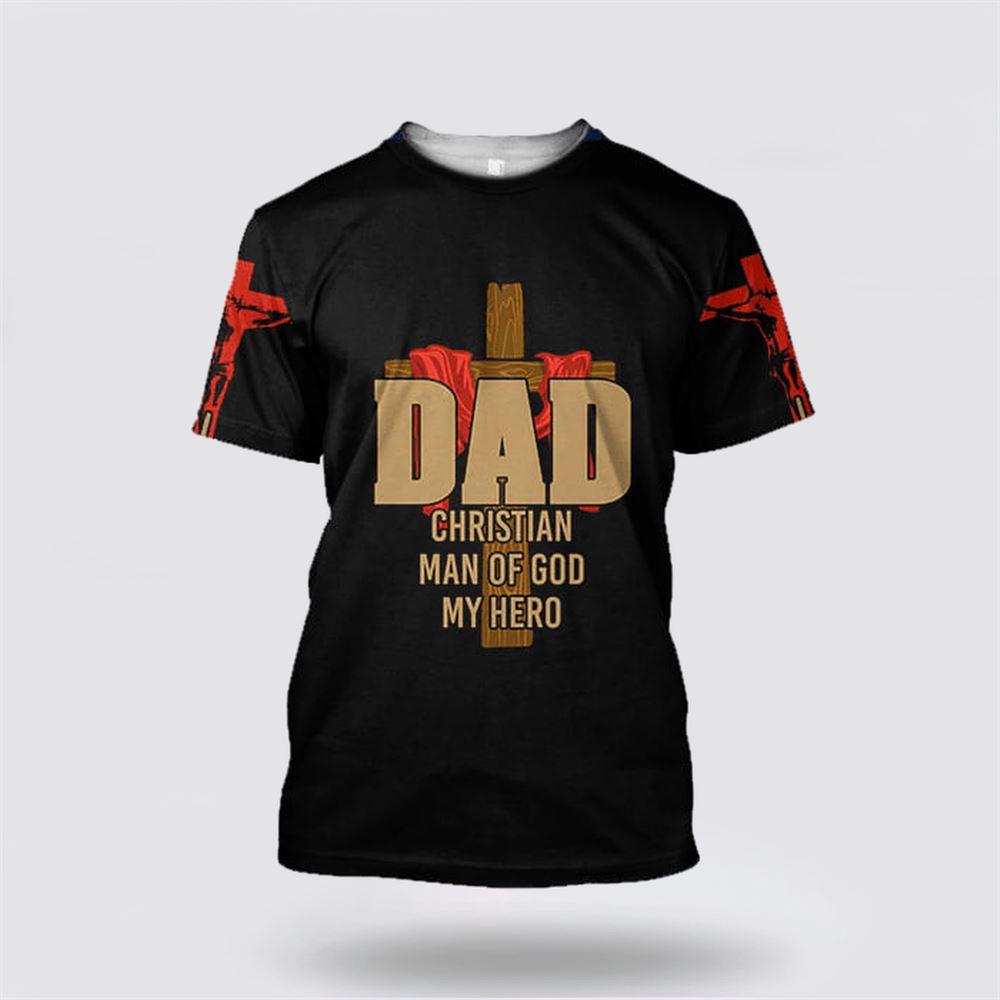 Dad Man Of God My Hero Jesus All Over Print 3D T Shirt – Gifts For Christians Dad Man Of God My Hero Jesus All Over Print 3D T Shirt – Gifts For Christians