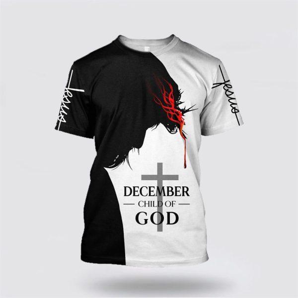 December Child Of God Balck And White Color Jesus All Over Print 3D T Shirt – Gifts For Christians