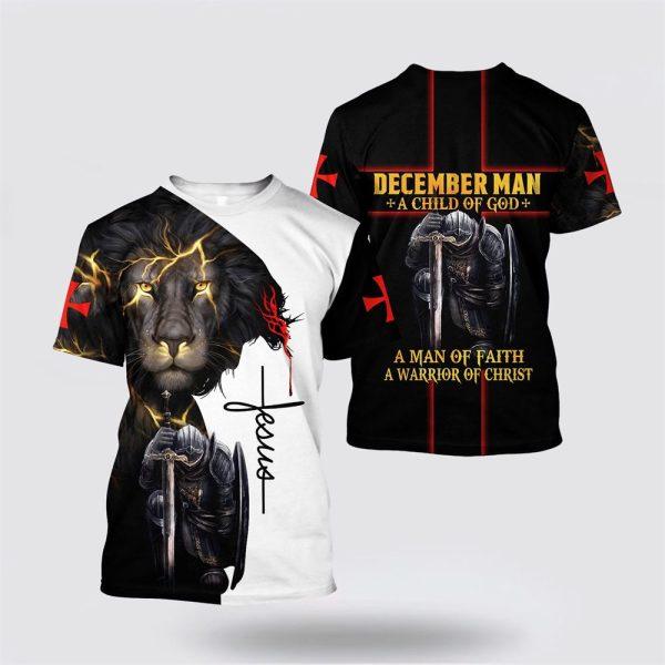 December Man A Child Of God A Man Of Faith A Warrior Of Christ Jesus All Over Print 3D T Shirt – Gifts For Christians