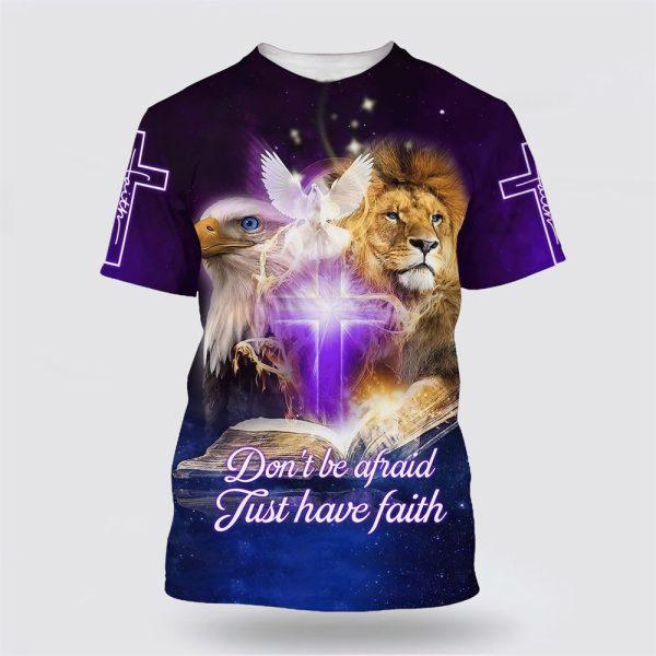 Don’t Be Afraid Just Have Faith Lion Cross All Over Print 3D T Shirt – Gifts For Christians