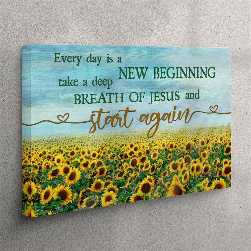 Every Day Is A New Beginning Breath Of Jesus Canvas Wall Art – Sunflower – Christian Wall Art Canvas Every Day Is A New Beginning Breath Of Jesus Canvas Wall Art – Sunflower – Christian Wall Art Canvas