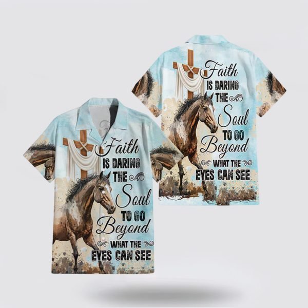 Faith Is Daring The Soul To Go Beyond What The Eyes Can See Hawaiian Shirt – Gifts For Christians