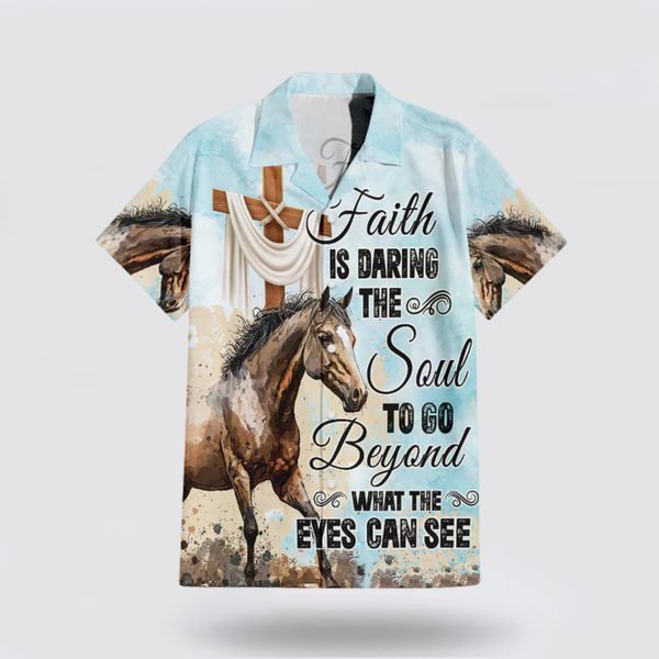 Faith Is Daring The Soul To Go Beyond What The Eyes Can See Hawaiian Shirt – Gifts For Christians