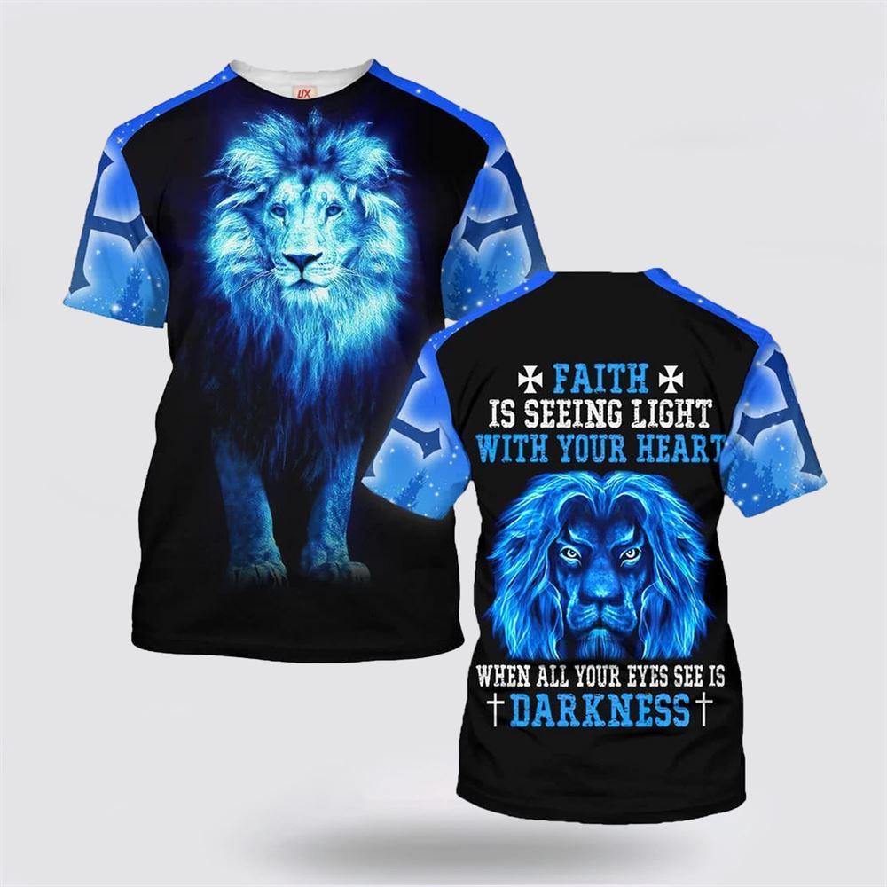 Faith Is Seeing Light With Your Heart Lion All Over Print 3D T Shirt – Gifts For Jesus Lovers Faith Is Seeing Light With Your Heart Lion All Over Print 3D T Shirt – Gifts For Jesus Lovers