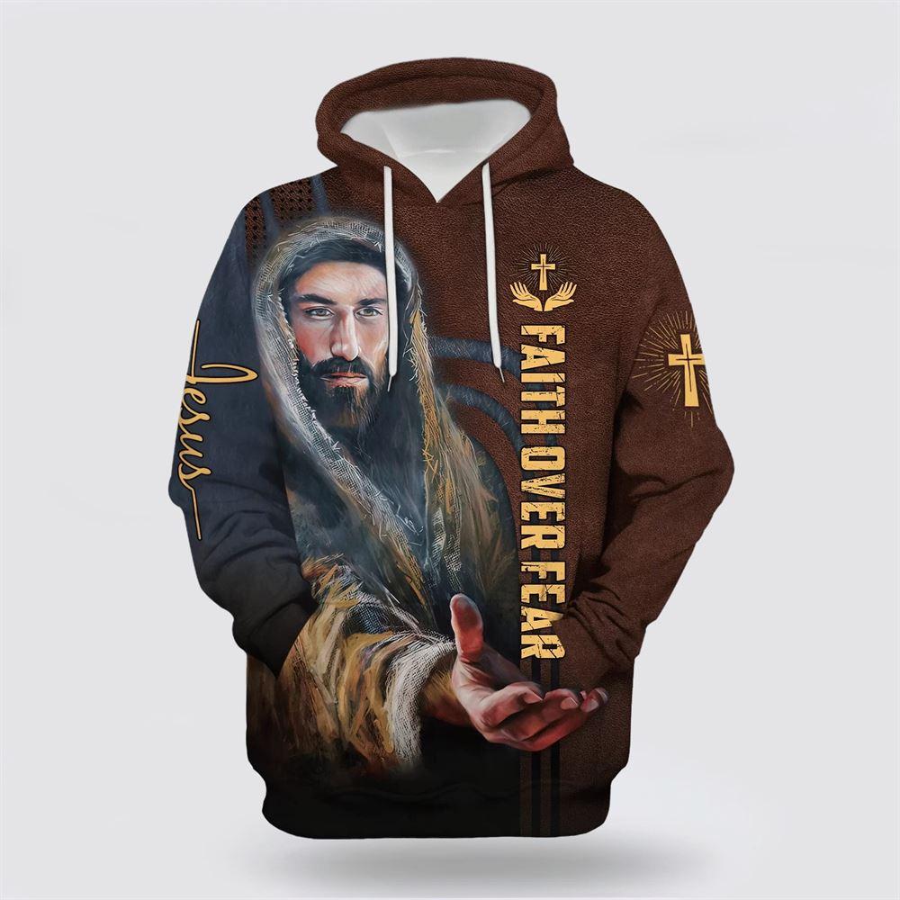 Faith Over Fear Christian Jesus All Over Print 3D Hoodie Men & Women Christian Hoodie – Gifts For Christians