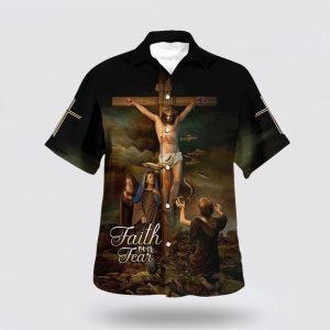 Faith Over Fear Hawaiian Shirt Christ Crucified Hawaiian Shirts Gifts For People Who Love Jesus 1 tr01ak.jpg