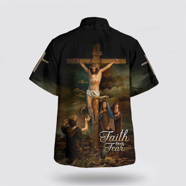 Faith Over Fear Hawaiian Shirt Christ Crucified Hawaiian Shirts – Gifts For People Who Love Jesus