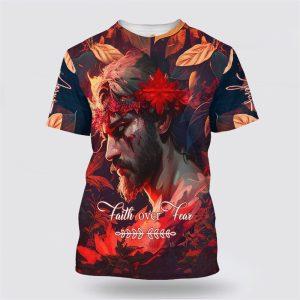 Faith Over Fear Jesus All Over Print 3D T Shirt Gifts For Jesus Lovers 1 o8lyvy.jpg