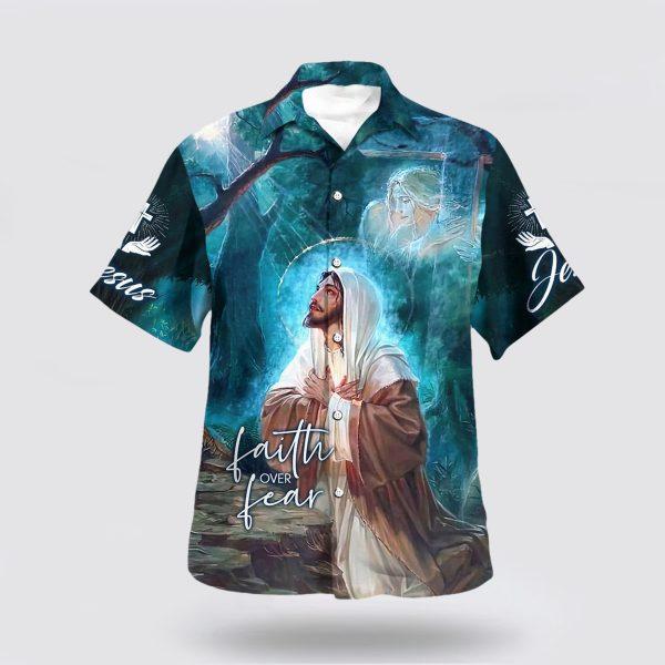 Faith Over Fear Jesus Pray Hawaiian Shirts For Men And Women – Gifts For People Who Love Jesus