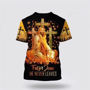 Fall For Jesus He Never Leaves Jesus All Over Print 3D T Shirt Gifts For Jesus Lovers 2 zkumfp.jpg