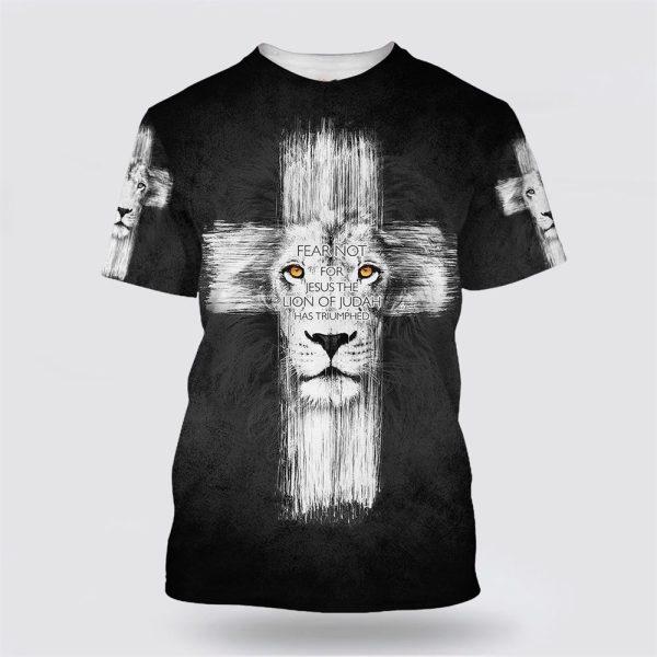 Fear Not For Jesus The Lion Of Judah All Over Print 3D T Shirt – Gifts For Jesus Lovers