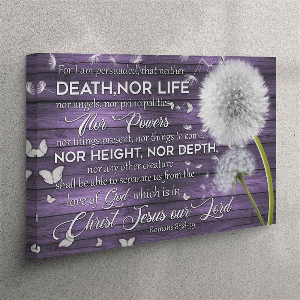 For I Am Persuaded That Neither Death Nor Life Romans 838-39 Canvas Wall Art – Christian Wall Art Canvas