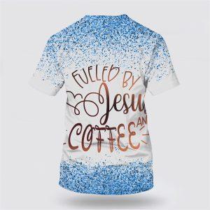 Fueled By Jesus And Coffee All Over Print 3D T Shirt Gifts For Jesus Lovers 2 y39a0q.jpg