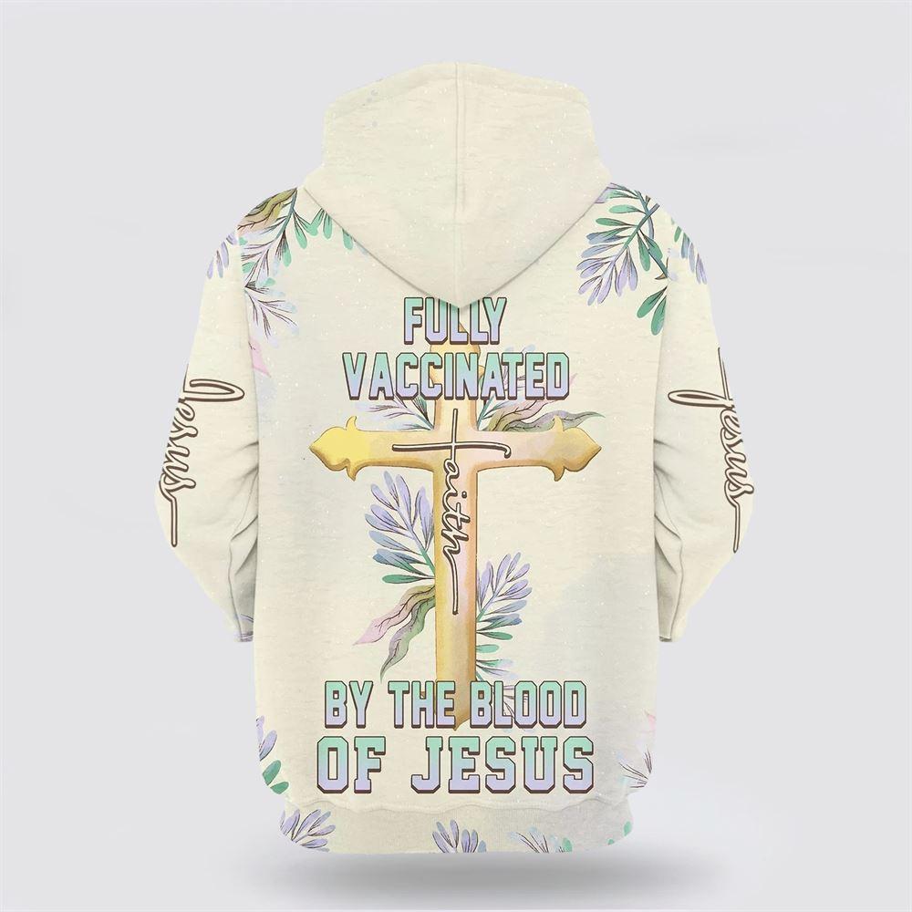 Fully Vaccinated By The Blood Of Jesus Cross Faith All Over Print 3D Hoodie – Gifts For Christians