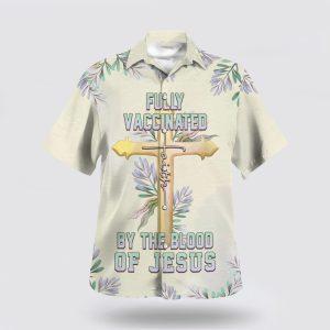Fully Vaccinated By The Blood Of Jesus Cross Hawaiian Shirt Gifts For People Who Love Jesus 1 srxqxy.jpg