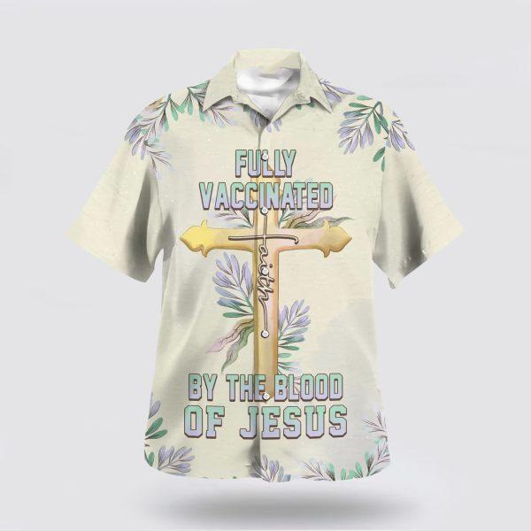 Fully Vaccinated By The Blood Of Jesus Cross Hawaiian Shirt – Gifts For People Who Love Jesus