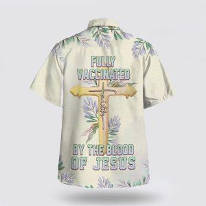 Fully Vaccinated By The Blood Of Jesus Cross Hawaiian Shirt Gifts For People Who Love Jesus 2 ff3xxj.jpg